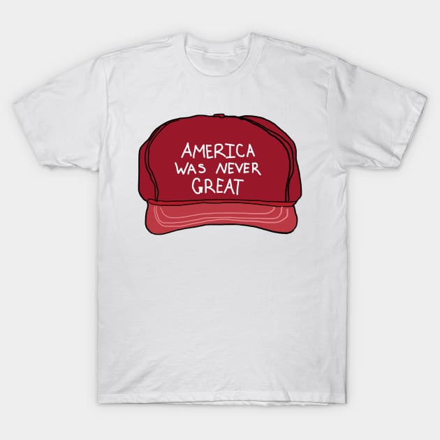 America was never great T-Shirt by nora-hope